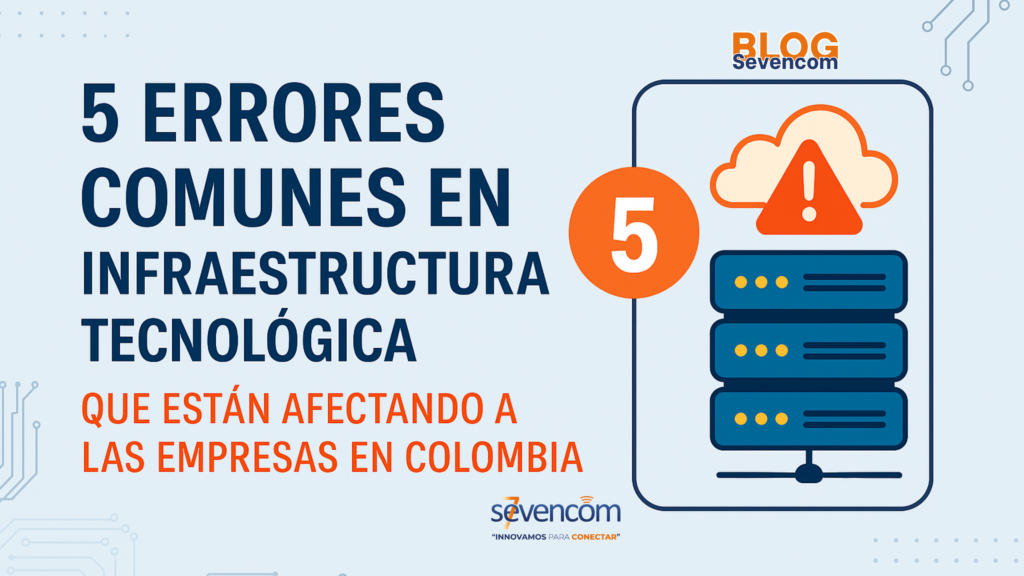 5 errores comunes en infraestructura tecnológica. Importancia de un diseño profesional de red y cableado TI
