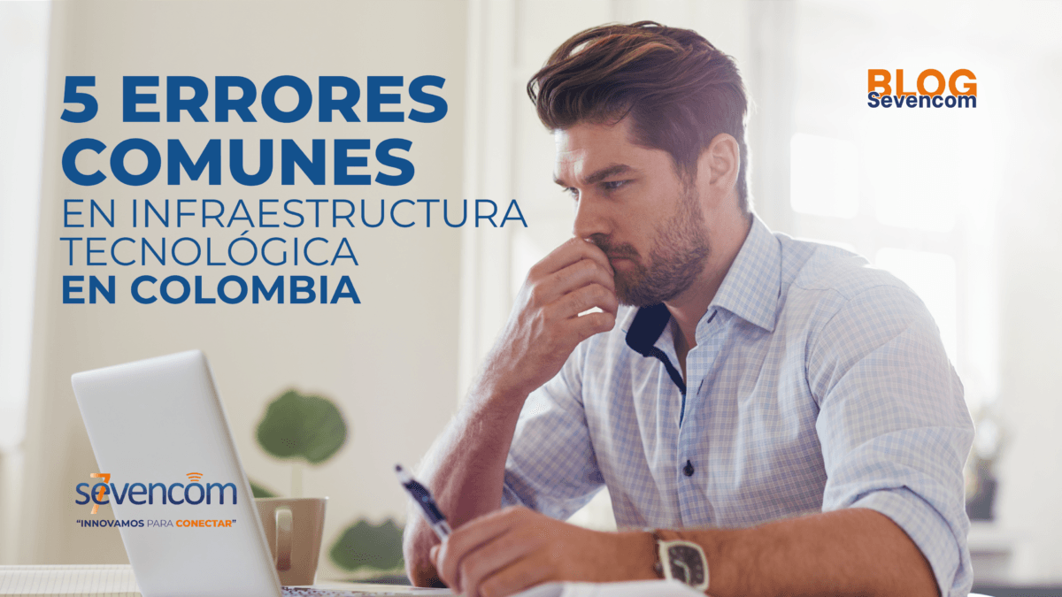 5 errores comunes en infraestructura tecnológica. escubre los errores más frecuentes en infraestructura TI en Colombia