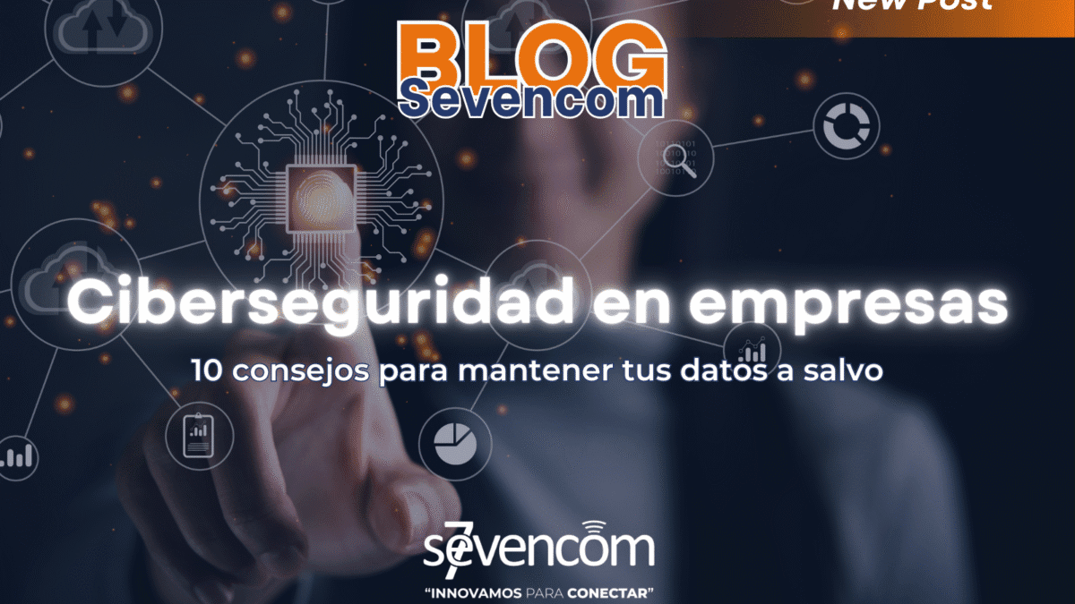 Consejos de ciberseguridad en empresas para proteger datos