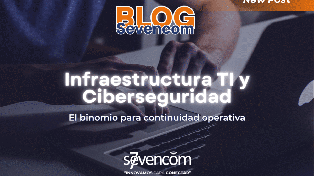 Infraestructura TI y ciberseguridad integradas para continuidad operativa en empresas de Colombia