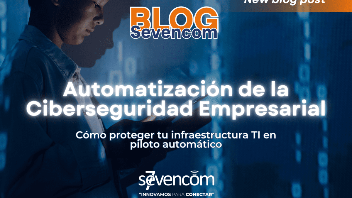 la automatización de la ciberseguridad protege tu infraestructura TI en piloto automático y reduce riesgos en tu empresa.