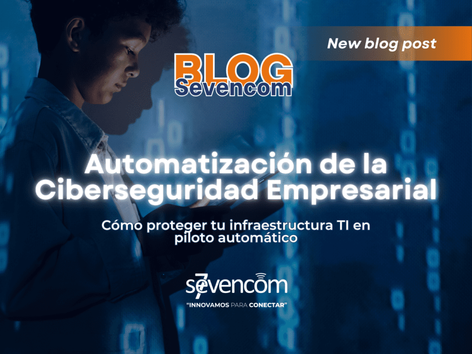 la automatización de la ciberseguridad protege tu infraestructura TI en piloto automático y reduce riesgos en tu empresa.